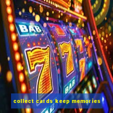 collect cards keep memories